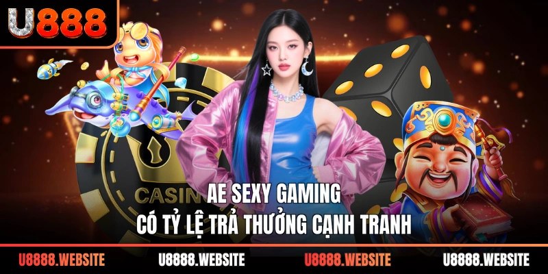AE Sexy Gaming có tỷ lệ trả thưởng cạnh tranh