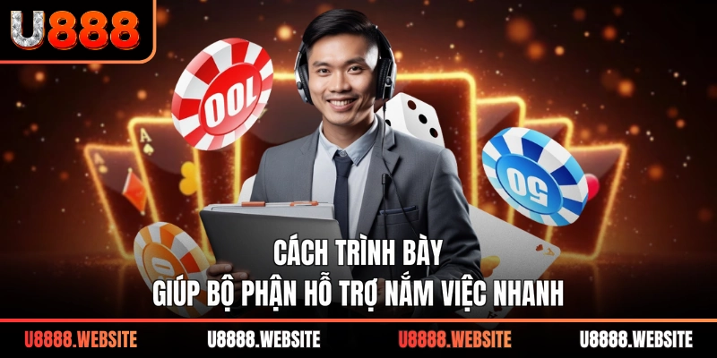 Cách trình bày giúp bộ phận hỗ trợ nắm việc nhanh