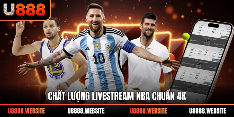 Chất lượng livestream NBA chuẩn 4K