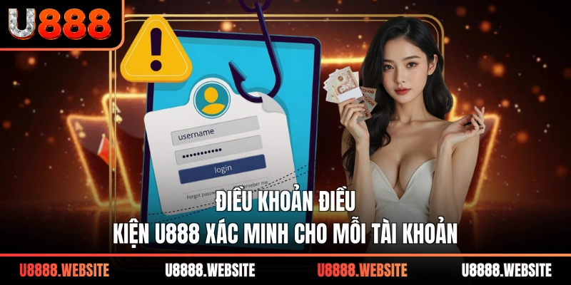 Điều khoản điều kiện U888 xác minh cho mỗi tài khoản