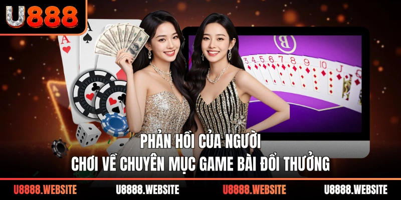 Phản hồi của người chơi về chuyên mục game bài đổi thưởng