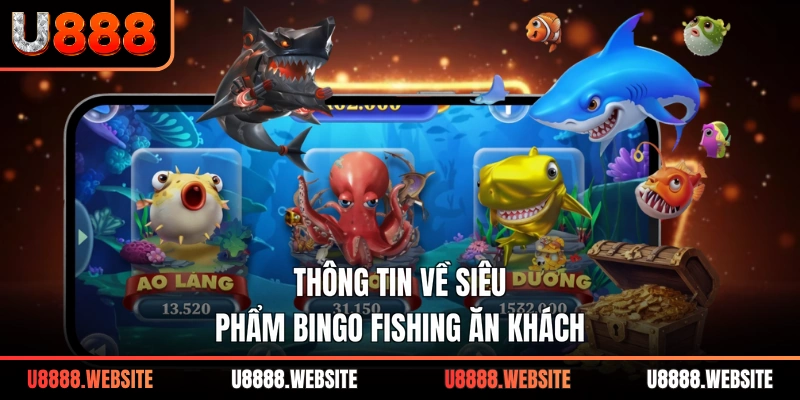 Thông tin về siêu phẩm Bingo Fishing ăn khách