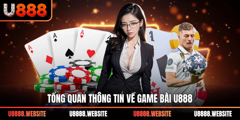 Tổng quan thông tin về game bài U888