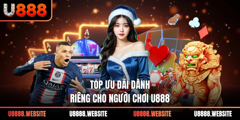 Top ưu đãi dành riêng cho người chơi U888